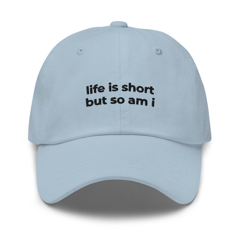 Life Is Short But So Am I