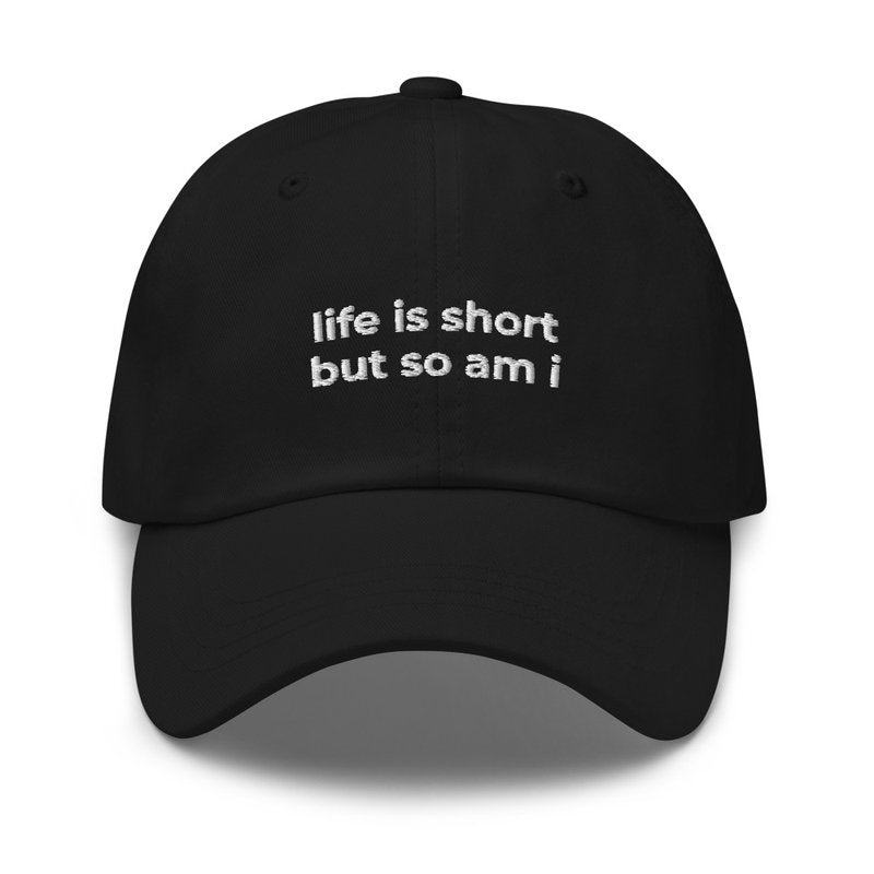 Life Is Short But So Am I