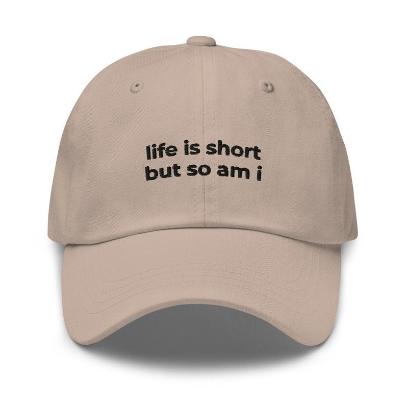 Life Is Short But So Am I