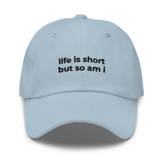Life Is Short But So Am I