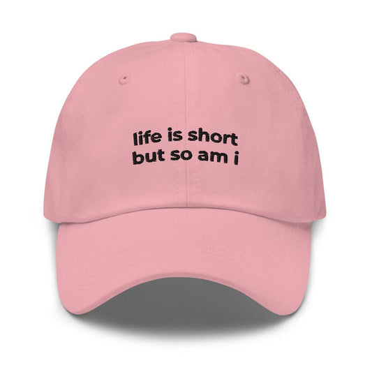 Life Is Short But So Am I